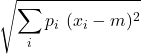\displaystyle \sqrt{\sum_i p_i\ (x_i-m)^2}