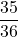 \displaystyle \frac{35}{36}