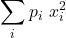 \displaystyle \sum_ip_i\ x_i^2