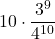 \displaystyle 10\cdot\frac{3^{9}}{4^{10}}