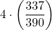 \displaystyle 4\cdot\left(\frac{337}{390}\right)