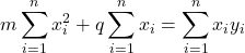 \displaystyle m\sum_{i=1}^n x_i^2 +q\sum_{i=1}^n x_i = \sum_{i=1}^n x_i y_i