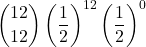 \displaystyle {12 \choose 12}\left(\frac{1}{2}\right)^{12}\left(\frac{1}{2}\right)^{0}