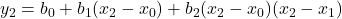 y_2 =  b_0 + b_1 (x_2-x_0) + b_2 (x_2-x_0)(x_2-x_1)