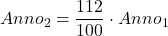 \displaystyle Anno_2 = \frac{112}{100}\cdot Anno_1