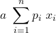 \displaystyle a\ \sum_{i=1}^n {p_i\ x_i}