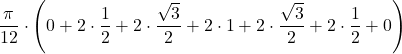 \displaystyle\frac{\pi}{12}\cdot\left(0+2\cdot\frac{1}{2}+2\cdot\frac{\sqrt{3}}{2}+2\cdot 1+2\cdot\frac{\sqrt{3}}{2}+2\cdot\frac{1}{2}+0\right)