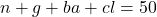 n+g+ba+cl=50