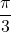 \displaystyle\frac{\pi}{3}