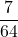 \displaystyle \frac{7}{64}