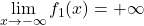 \displaystyle \lim_{x \rightarrow -\infty}f_1(x) = +\infty