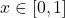 x \in [0, 1]