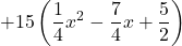 +15\left(\displaystyle \frac{1}{4}x^2-\frac{7}{4}x+\frac{5}{2} \right)