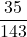 \displaystyle \frac {35}{143}