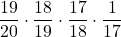 \displaystyle \frac{19}{20}\cdot \frac{18}{19}\cdot \frac{17}{18}\cdot \frac{1}{17}