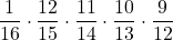 \displaystyle \frac{1}{16} \cdot \displaystyle \frac{12}{15} \cdot \displaystyle \frac{11}{14} \cdot \displaystyle \frac{10}{13} \cdot \displaystyle \frac{9}{12}