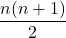 \displaystyle \frac{n(n+1)}{2}