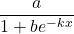 \displaystyle \frac{a}{1+b e^{-k x}}