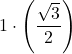 \displaystyle 1\cdot\left(\frac{\sqrt{3}}{2}\right)