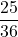 \displaystyle \frac{25}{36}