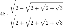 \displaystyle 48\cdot \frac{ \sqrt{2 - \sqrt{2 + \sqrt{2 + \sqrt{3}}}}}{\sqrt{2 + \sqrt{2 + \sqrt{2 + \sqrt{3}}}}}