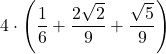 \displaystyle 4\cdot\left(\frac{1}{6}+\frac{2\sqrt{2}}{9}+\frac{\sqrt{5}}{9}\right)