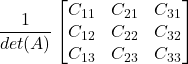 \displaystyle \frac{1}{det(A)}\begin{bmatrix}C_{11} & C_{21} & C_{31} \\C_{12} & C_{22} & C_{32} \\C_{13} & C_{23} & C_{33}\end{bmatrix}
