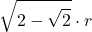 \displaystyle \sqrt{2-\sqrt{2}}\cdot r