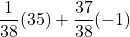 \displaystyle \frac{1}{38}(35) +\frac{37}{38}(-1)