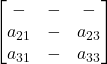\begin{bmatrix}- & - & - \\a_{21} & - & a_{23} \\a_{31} & - & a_{33} \end{bmatrix}