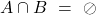 \displaystyle {A}\cap {B}\ = \ \oslash