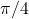 \pi / 4
