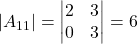 \displaystyle |A_{11}| = \begin{vmatrix}2 & 3 \\0 & 3\end{vmatrix} = 6