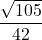 \displaystyle \frac{\sqrt{105}}{42}}