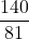 \displaystyle \frac{140}{81}