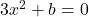 3x^2+b=0