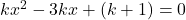 k x^2 - 3 k x + (k+1) = 0