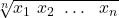 \displaystyle \sqrt[n]{x_1 \ x_2 \  \dots\ \ x_n}