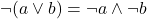 \neg (a \lor b) = \neg a \land \neg b