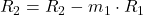 R_2 = R_2 -m_1\cdot R_1