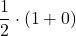 \displaystyle \frac{1}{2}\cdot(1+0)