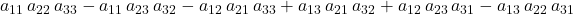 a_{11}\, a_{22}\, a_{33} - a_{11}\, a_{23}\, a_{32} - a_{12}\, a_{21}\, a_{33}+a_{13}\, a_{21}\, a_{32}+a_{12}\, a_{23}\, a_{31} - a_{13}\, a_{22}\, a_{31}