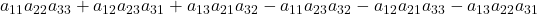 a_{11}a_{22}a_{33}+a_{12}a_{23}a_{31}+a_{13}a_{21}a_{32}-a_{11}a_{23}a_{32}-a_{12}a_{21}a_{33}-a_{13}a_{22}a_{31}