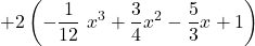 +2 \left(\displaystyle -\frac{1}{12}\ x^3+ \frac{3}{4}x^2 - \frac{5}{3}x+1 \right)