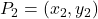 P_2 = (x_2, y_2)