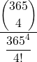 \displaystyle \frac{\displaystyle {365 \choose 4}}{\displaystyle \frac{365^4}{4!}}