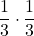 \displaystyle \frac{1}{3}\cdot \frac{1}{3}