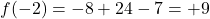 f(-2)=-8+24-7=+9