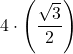 \displaystyle 4\cdot\left(\frac{\sqrt{3}}{2}\right)