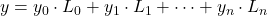 y = y_0 \cdot L_0 + y_1 \cdot L_1 + \dots + y_n \cdot L_n